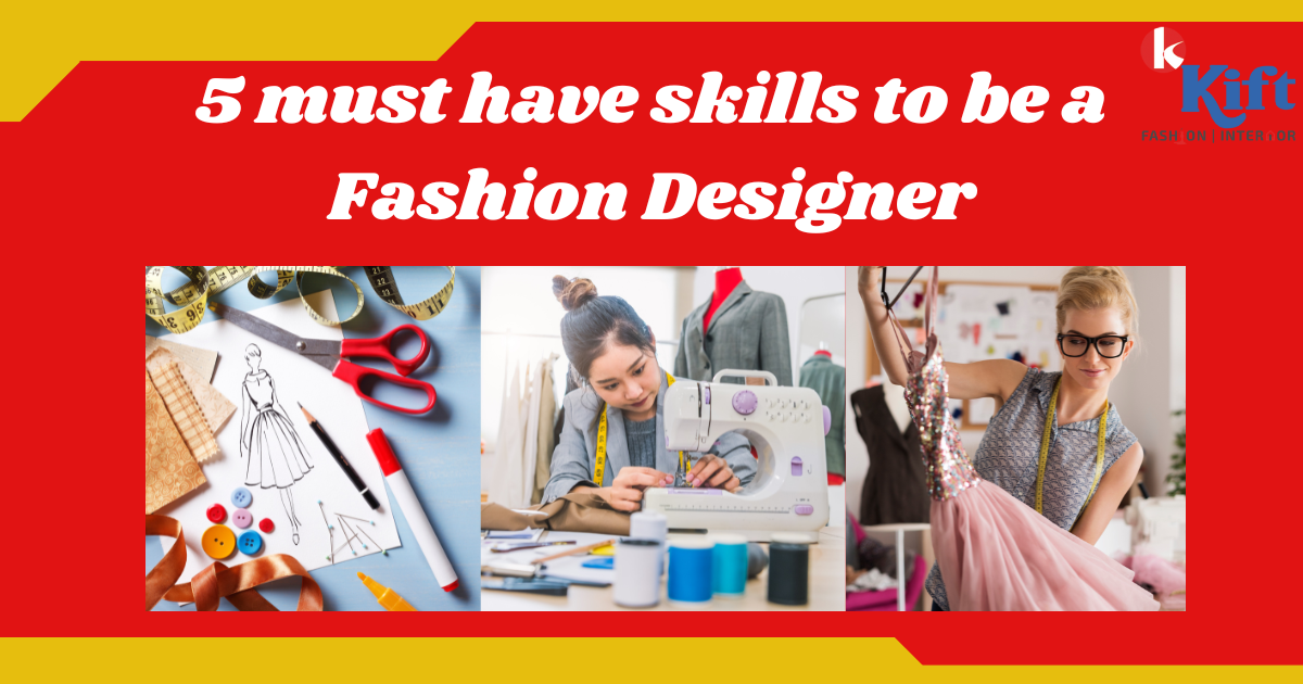 5 MUST HAVE SKILLS TO BE A FASHION DESIGNER kift fashion college