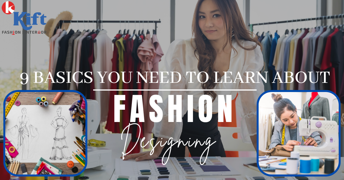 9 Basics You Need To Learn About Fashion Designing - Kiftfashioncollege